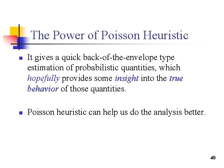 The Power of Poisson Heuristic n n It gives a quick back-of-the-envelope type estimation