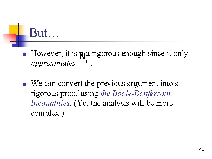 But… n n However, it is N notr rigorous enough since it only approximates