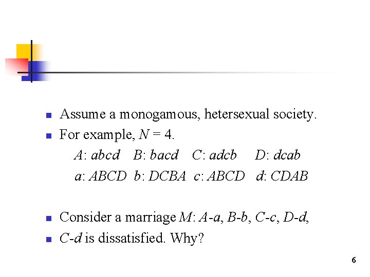 n n Assume a monogamous, hetersexual society. For example, N = 4. A: abcd