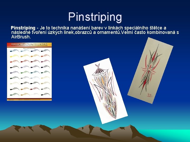 Pinstriping - Je to technika nanášení barev v linkách speciálního štětce a následné tvoření