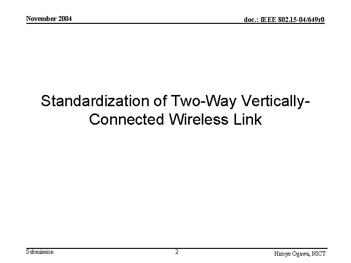 November 2004 doc. : IEEE 802. 15 -04/649 r 0 Standardization of Two-Way Vertically.