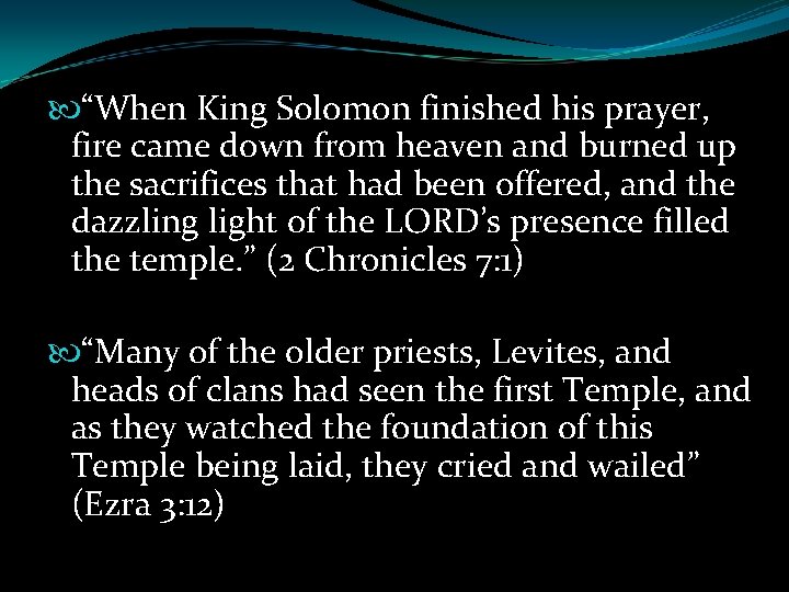  “When King Solomon finished his prayer, fire came down from heaven and burned