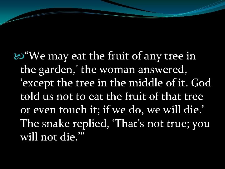  “We may eat the fruit of any tree in the garden, ’ the
