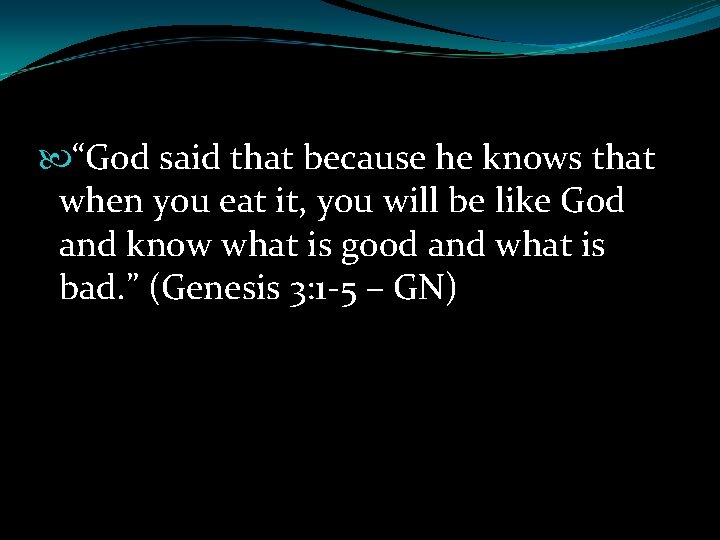  “God said that because he knows that when you eat it, you will