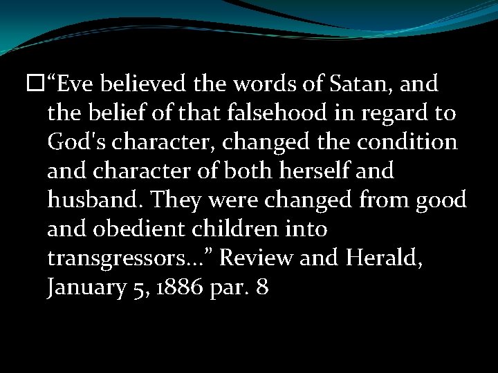  “Eve believed the words of Satan, and the belief of that falsehood in