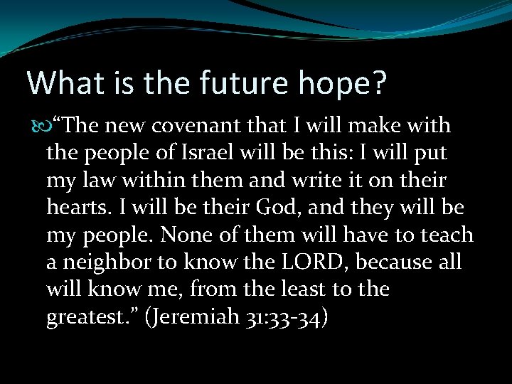 What is the future hope? “The new covenant that I will make with the