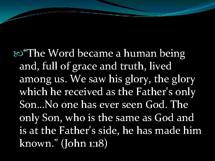  “The Word became a human being and, full of grace and truth, lived