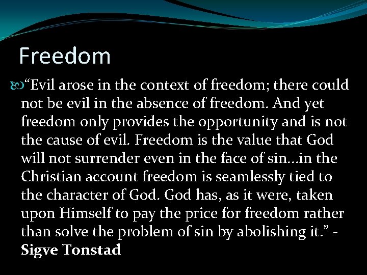 Freedom “Evil arose in the context of freedom; there could not be evil in