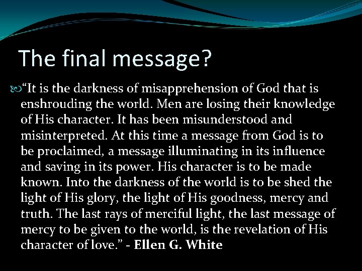 The final message? “It is the darkness of misapprehension of God that is enshrouding
