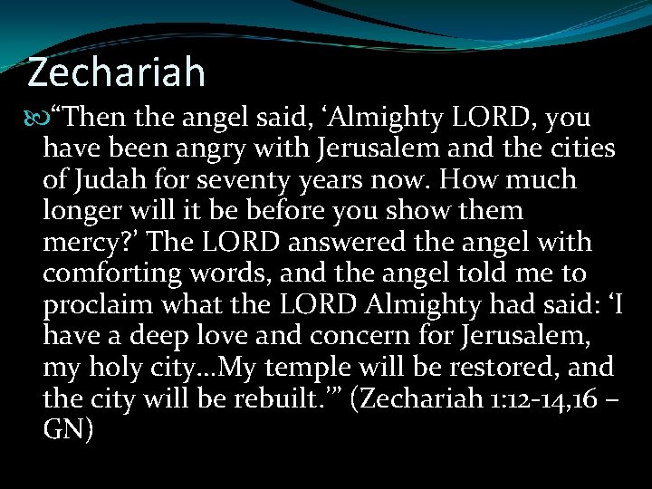 Zechariah “Then the angel said, ‘Almighty LORD, you have been angry with Jerusalem and