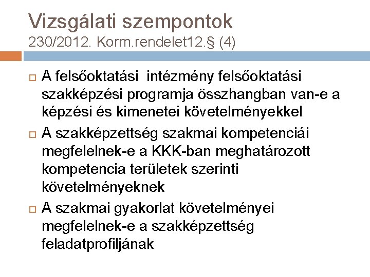 Vizsgálati szempontok 230/2012. Korm. rendelet 12. § (4) A felsőoktatási intézmény felsőoktatási szakképzési programja