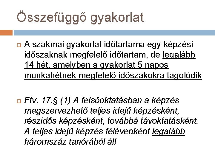 Összefüggő gyakorlat A szakmai gyakorlat időtartama egy képzési időszaknak megfelelő időtartam, de legalább 14