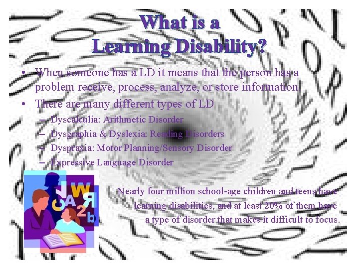 What is a Learning Disability? • When someone has a LD it means that