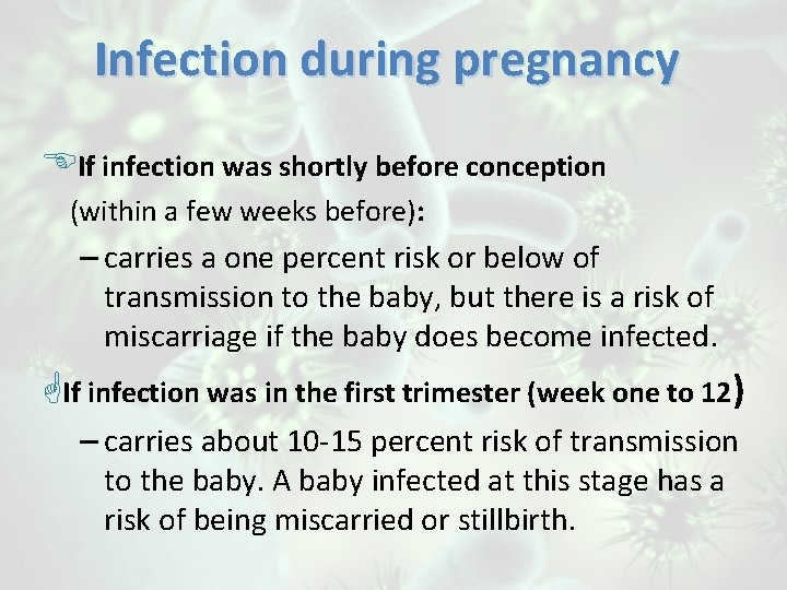 Infection during pregnancy If infection was shortly before conception (within a few weeks before):