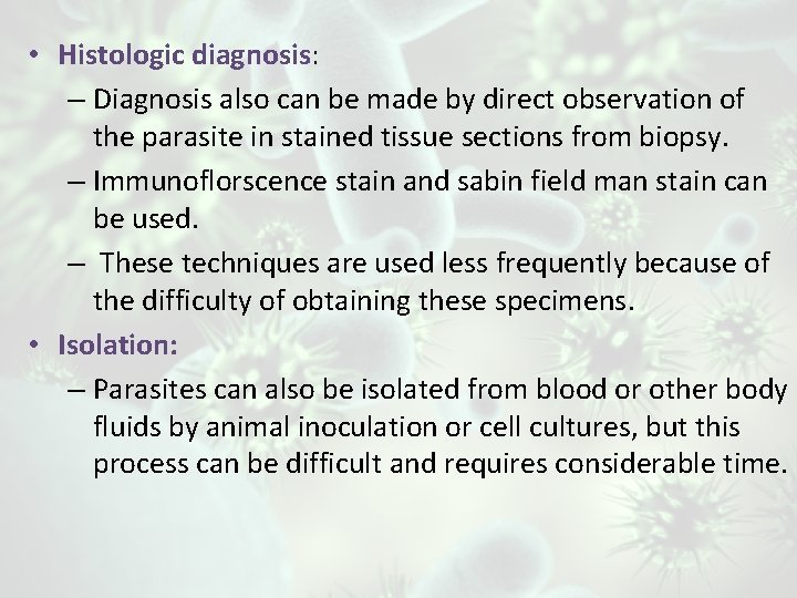  • Histologic diagnosis: – Diagnosis also can be made by direct observation of