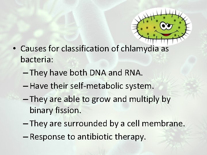  • Causes for classification of chlamydia as bacteria: – They have both DNA