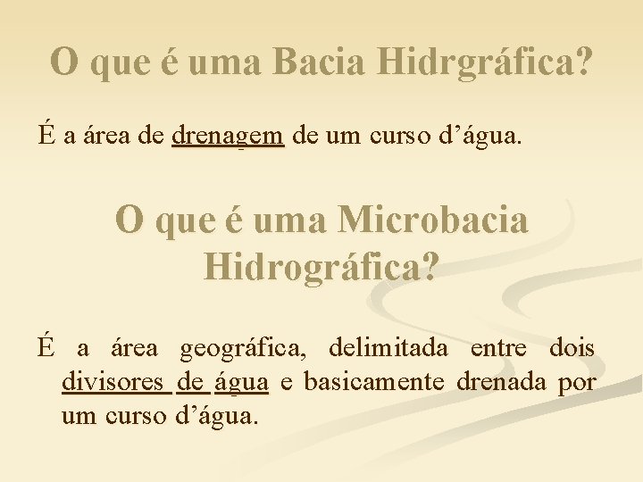 O que é uma Bacia Hidrgráfica? É a área de drenagem de um curso