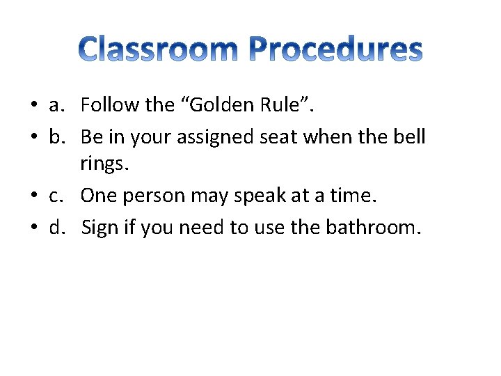  • a. Follow the “Golden Rule”. • b. Be in your assigned seat