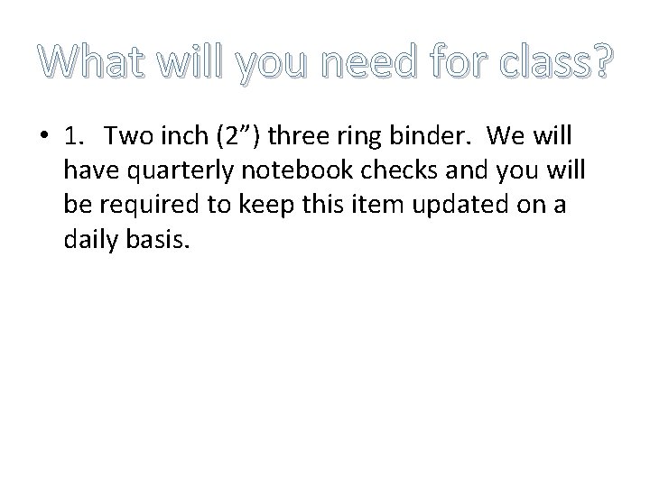 What will you need for class? • 1. Two inch (2”) three ring binder.