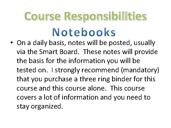 Course Responsibilities • On a daily basis, notes will be posted, usually via the