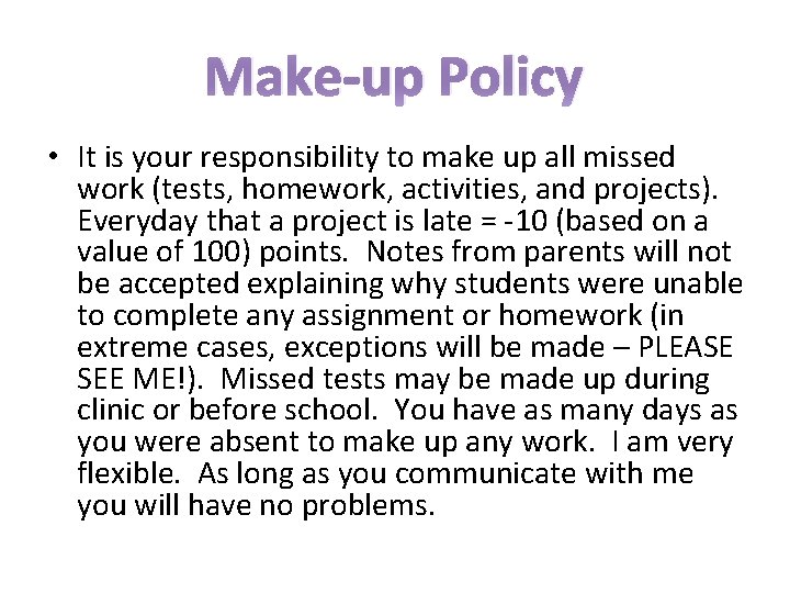 Make-up Policy • It is your responsibility to make up all missed work (tests,
