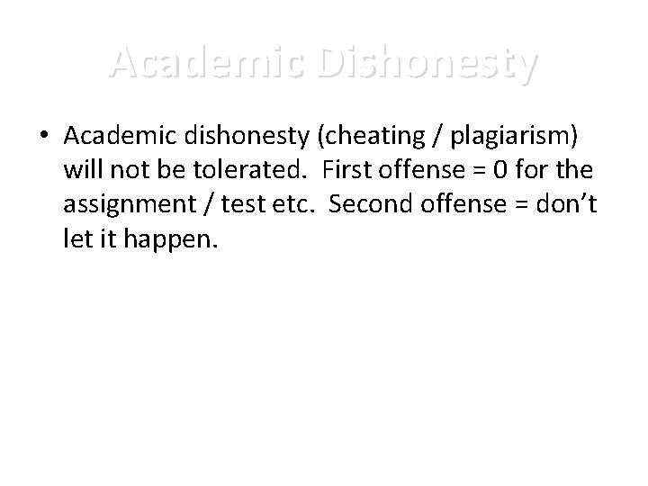 Academic Dishonesty • Academic dishonesty (cheating / plagiarism) will not be tolerated. First offense