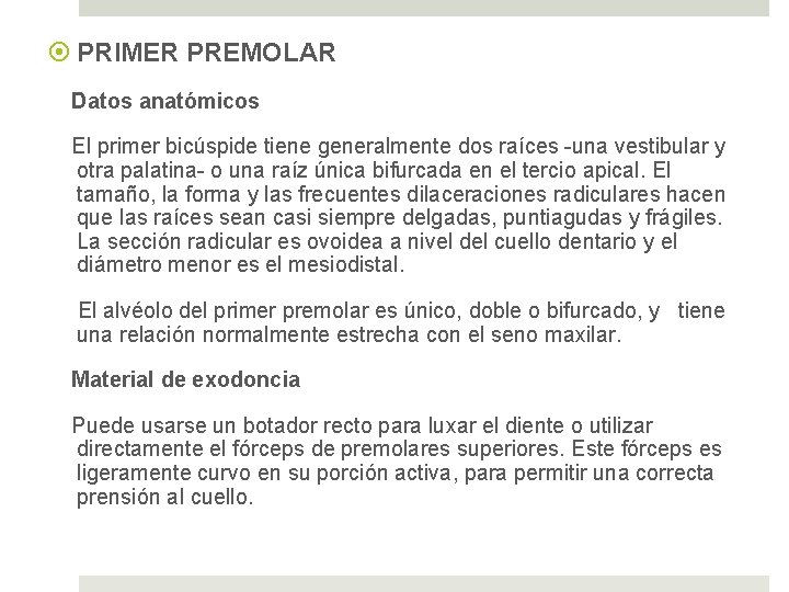  PRIMER PREMOLAR Datos anatómicos El primer bicúspide tiene generalmente dos raíces -una vestibular