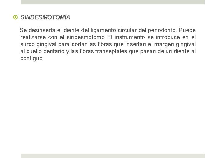  SINDESMOTOMÍA Se desinserta el diente del ligamento circular del periodonto. Puede realizarse con