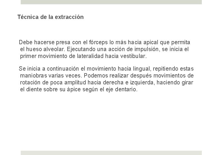 Técnica de la extracción Debe hacerse presa con el fórceps lo más hacia apical