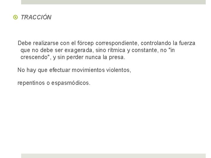  TRACCIÓN Debe realizarse con el fórcep correspondiente, controlando la fuerza que no debe