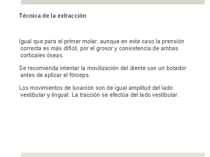 Técnica de la extracción Igual que para el primer molar, aunque en este caso