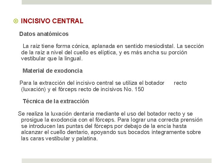  INCISIVO CENTRAL Datos anatómicos La raíz tiene forma cónica, aplanada en sentido mesiodistal.