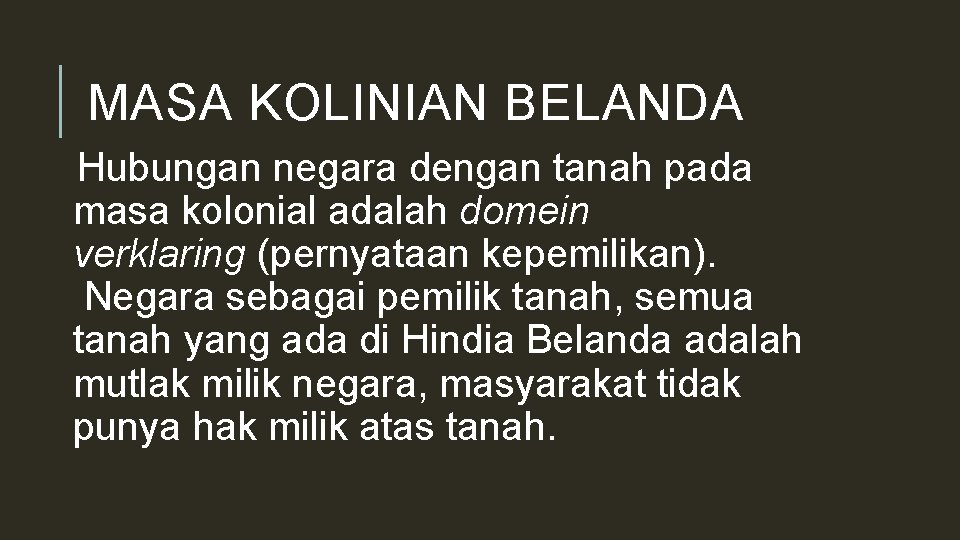 MASA KOLINIAN BELANDA Hubungan negara dengan tanah pada masa kolonial adalah domein verklaring (pernyataan