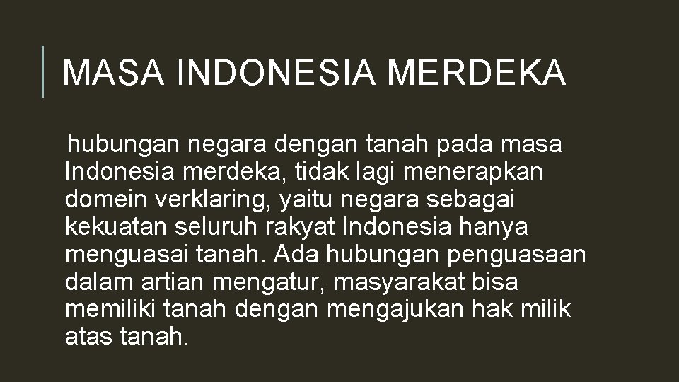 MASA INDONESIA MERDEKA hubungan negara dengan tanah pada masa Indonesia merdeka, tidak lagi menerapkan