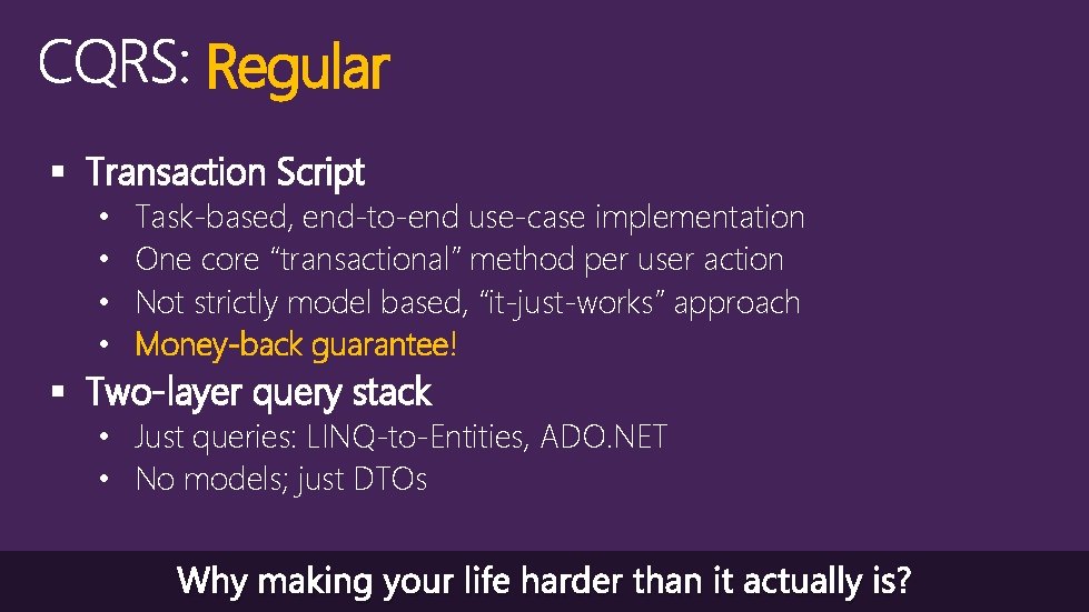 Regular § Transaction Script • • Task-based, end-to-end use-case implementation One core “transactional” method