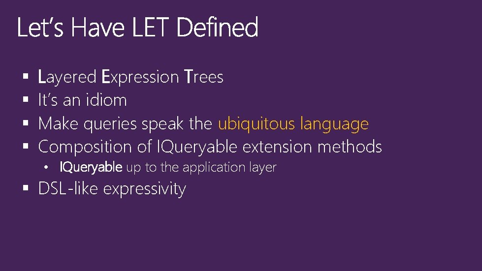 § § Layered Expression Trees It’s an idiom Make queries speak the ubiquitous language