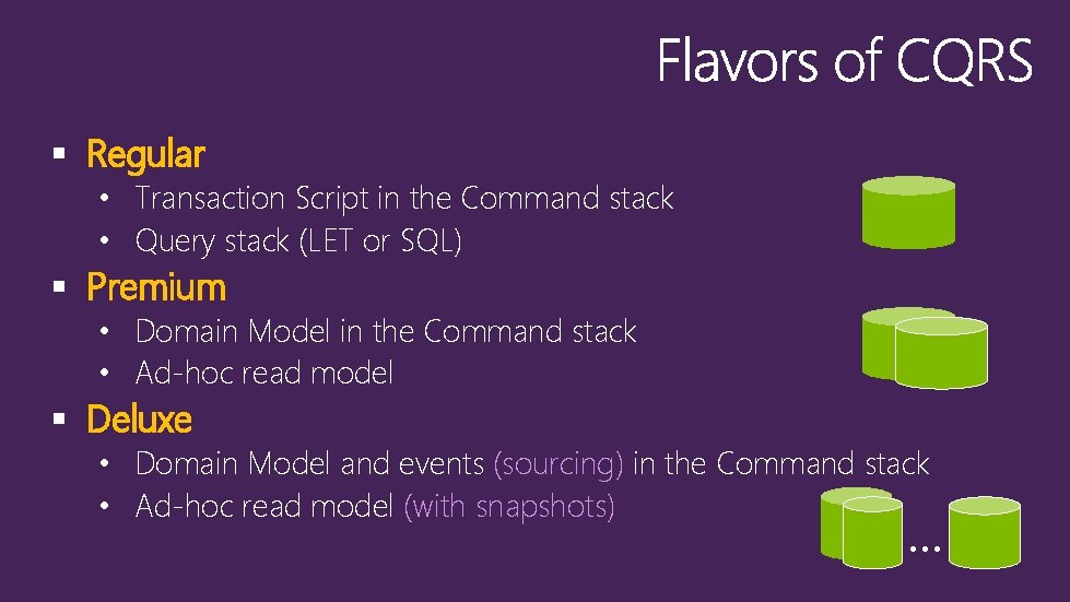 § Regular • Transaction Script in the Command stack • Query stack (LET or
