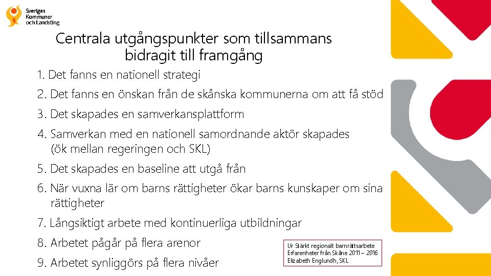 Centrala utgångspunkter som tillsammans bidragit till framgång 1. Det fanns en nationell strategi 2.