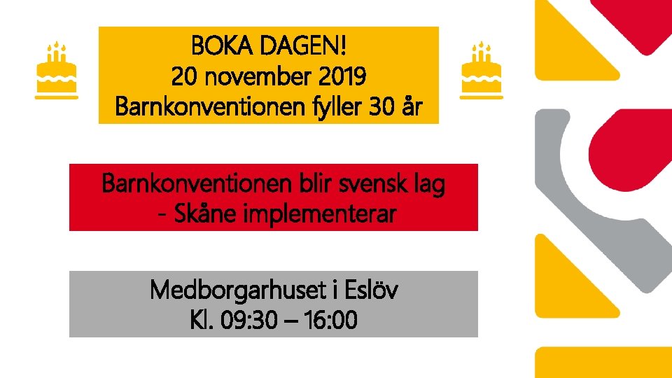 BOKA DAGEN! 20 november 2019 Barnkonventionen fyller 30 år Barnkonventionen blir svensk lag -
