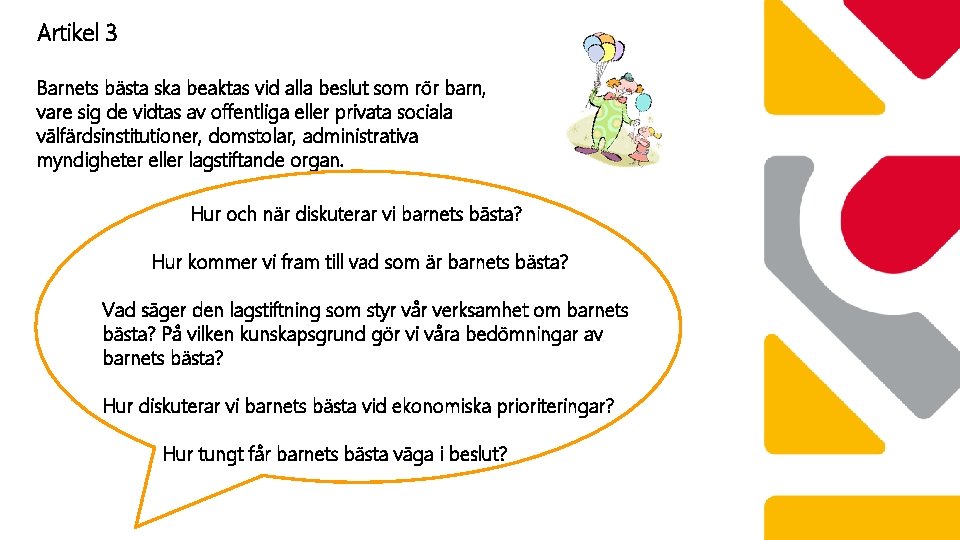 Artikel 3 Barnets bästa ska beaktas vid alla beslut som rör barn, vare sig