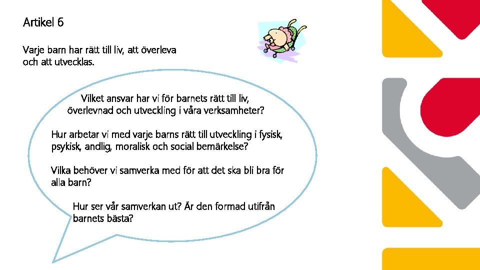 Artikel 6 Varje barn har rätt till liv, att överleva och att utvecklas. Vilket