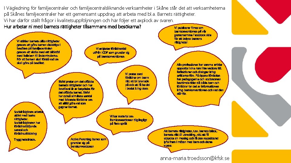 I Vägledning för familjecentraler och familjecentralsliknande verksamheter i Skåne står det att verksamheterna på