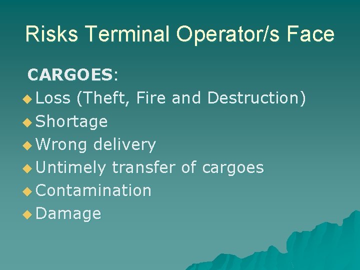 Risks Terminal Operator/s Face CARGOES: u Loss (Theft, Fire and Destruction) u Shortage u