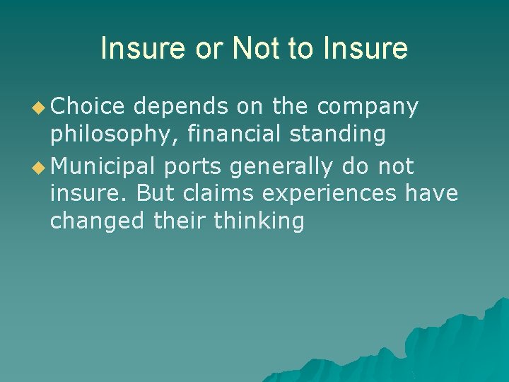 Insure or Not to Insure u Choice depends on the company philosophy, financial standing