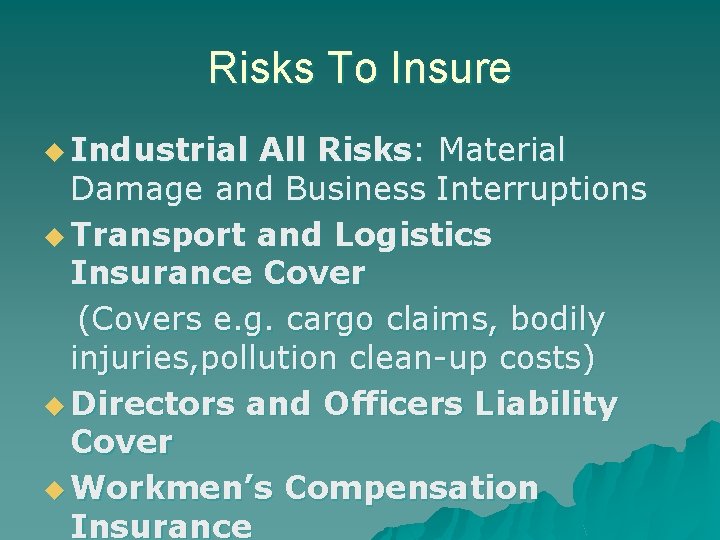 Risks To Insure u Industrial All Risks: Material Damage and Business Interruptions u Transport