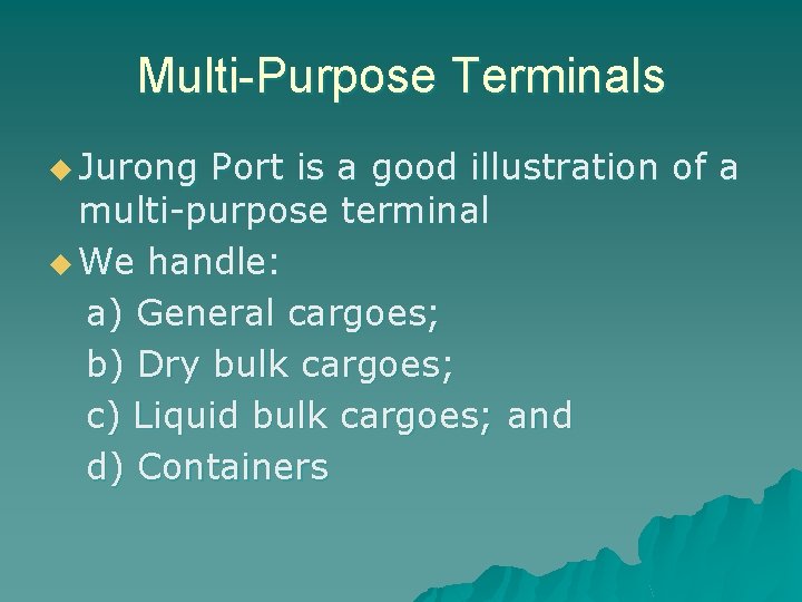 Multi-Purpose Terminals u Jurong Port is a good illustration of a multi-purpose terminal u
