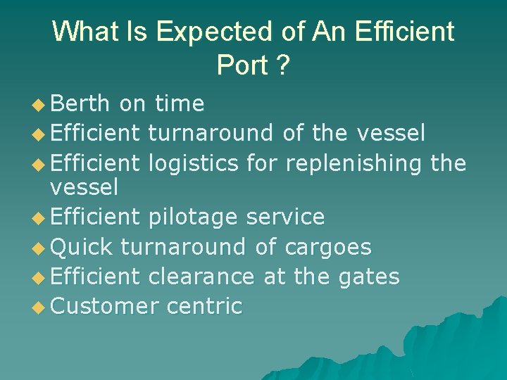 What Is Expected of An Efficient Port ? u Berth on time u Efficient