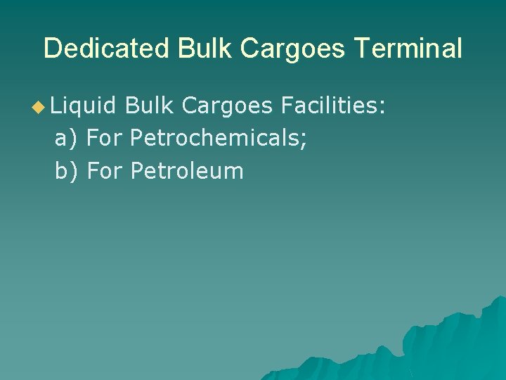 Dedicated Bulk Cargoes Terminal u Liquid Bulk Cargoes Facilities: a) For Petrochemicals; b) For