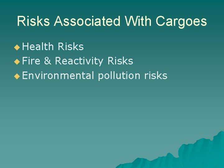 Risks Associated With Cargoes u Health Risks u Fire & Reactivity Risks u Environmental