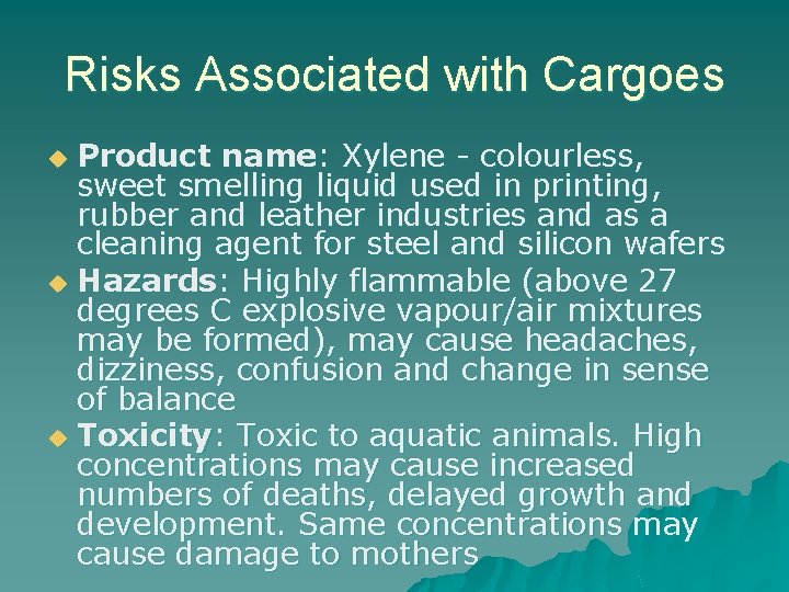 Risks Associated with Cargoes Product name: Xylene - colourless, sweet smelling liquid used in